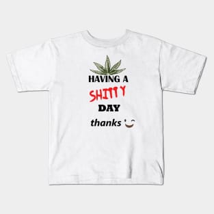 Have a shitty day, funny quotes, black and white, red, fathers,mothers,friends,gift Kids T-Shirt